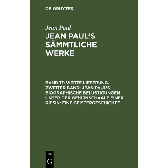 Jean Paul's Sämmtliche Werke, Band 17, Vierte Lieferung. Zweiter Band: Jean Paul's biographische Belustigungen unter der, (Hardcover)