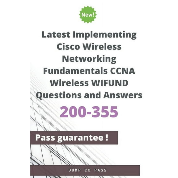 Latest Implementing Cisco Wireless Networking Fundamentals CCNA Wireless 200-355 WIFUND Questions and Answers: 200-355 W, (Paperback)