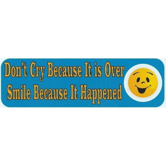 B-70-5: Dont Cry BecauseIts Over Bumper Stickers Decals Window Sticker Decal