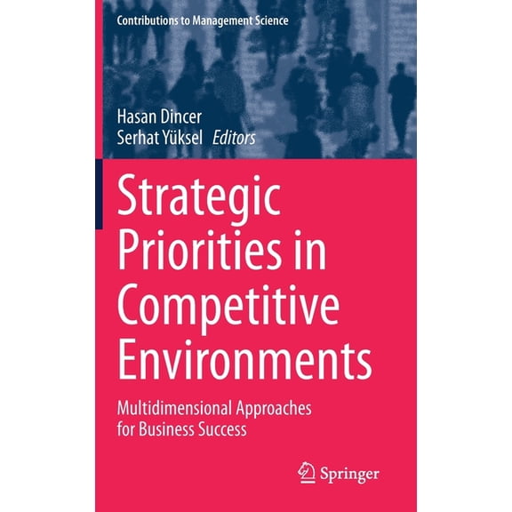 Contributions to Management Science Strategic Priorities in Competitive Environments: Multidimensional Approaches for Business Success, (Hardcover)
