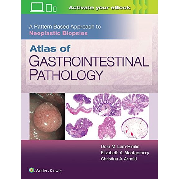 Pre-Owned Atlas of Gastrointestinal Pathology: A Pattern Based Approach to Neoplastic Biopsies (Hardcover) by Christina Arnold, Dora Lam-Himlin, Elizabeth A Montgomery
