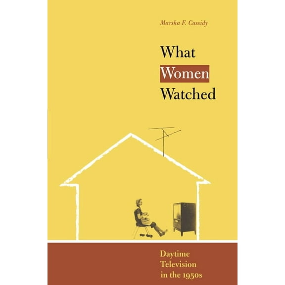 What Women Watched: Daytime Television in the 1950s, (Paperback)