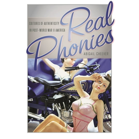 Real Phonies: Cultures of Authenticity in Post-World War II America, (Paperback)