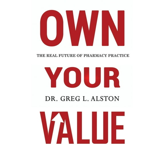 Leadership for Managers Own Your Value: The Real Future of Pharmacy Practice Revealed, (Paperback)