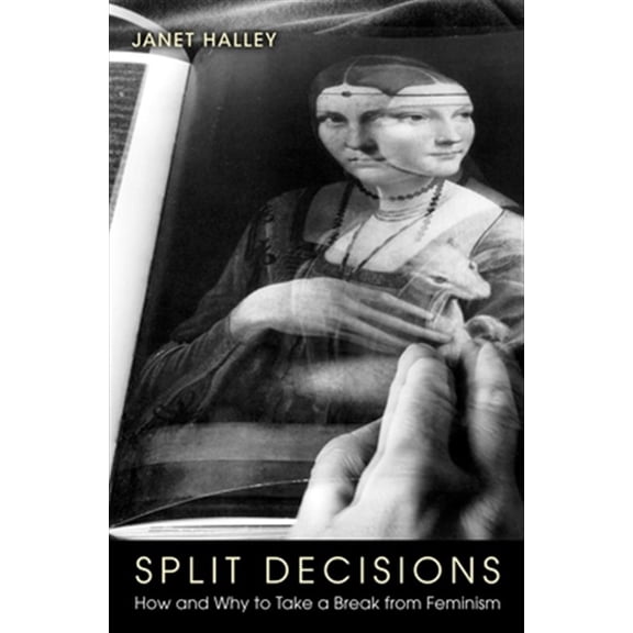 Pre-Owned Split Decisions: How and Why to Take a Break from Feminism Paperback