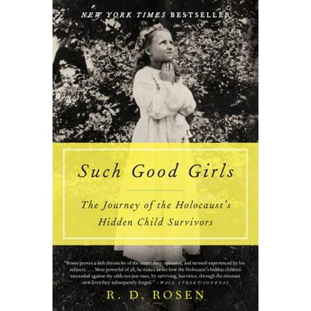 Such Good Girls The Journey Of The Holocausts Hidden Child Survivors -