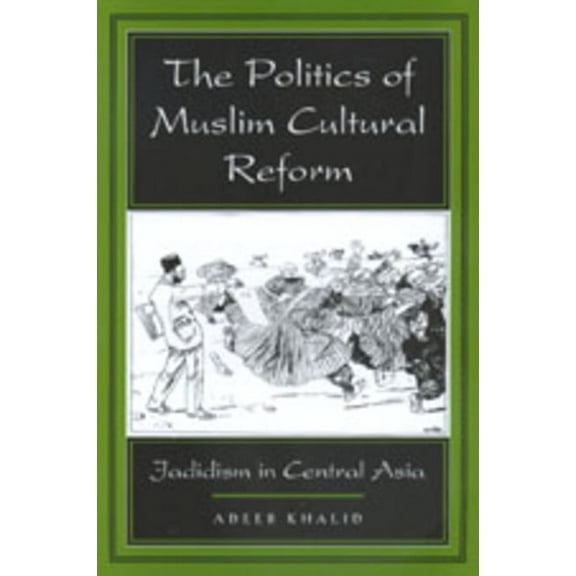 Comparative Studies on Muslim Societies: The Politics of Muslim Cultural Reform : Jadidism in Central Asia (Series #27) (Edition 1) (Paperback)