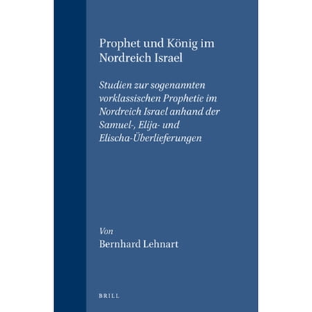 Pre-Owned Prophet Und König Im Nordreich Israel: Studien Zur Sogenannten Vorklassischen Prophetie Im (Hardcover 9789004132375) by Bernhard Lehnart