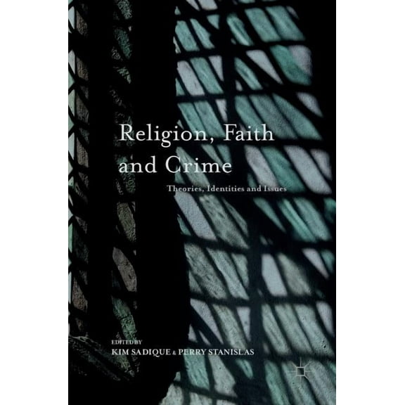 Religion, Faith and Crime: Theories, Identities and Issues, (Hardcover)