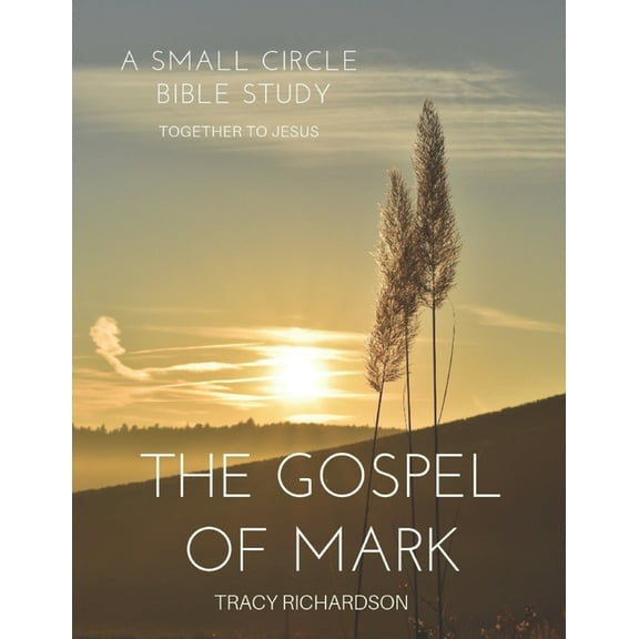 The Gospel Of Mark : A Small Circle Bible Study (Paperback)