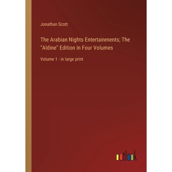 The Arabian Nights Entertainments; The "Aldine" Edition In Four Volumes : Volume 1 - in large print (Paperback)