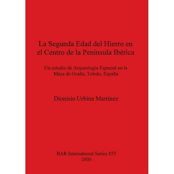 BAR International: La Segunda Edad del Hierro en el Centro de la Península Ibérica (Paperback)
