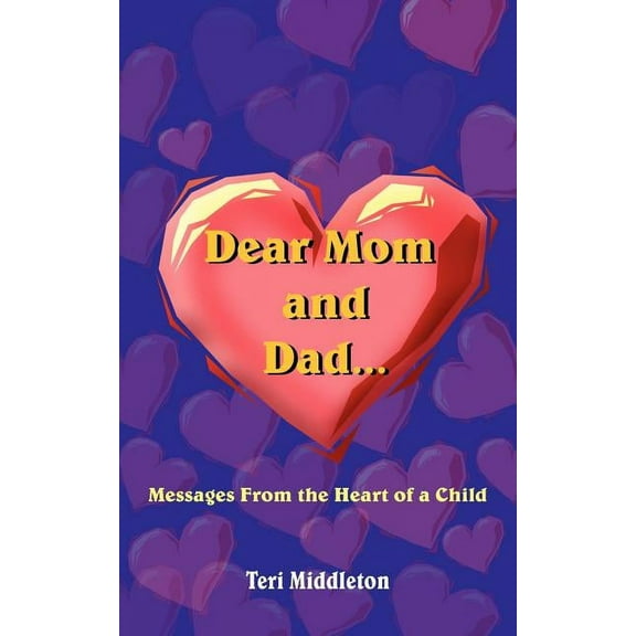 Dear Mom and Dad...Messages From the Heart of a Child (Paperback)