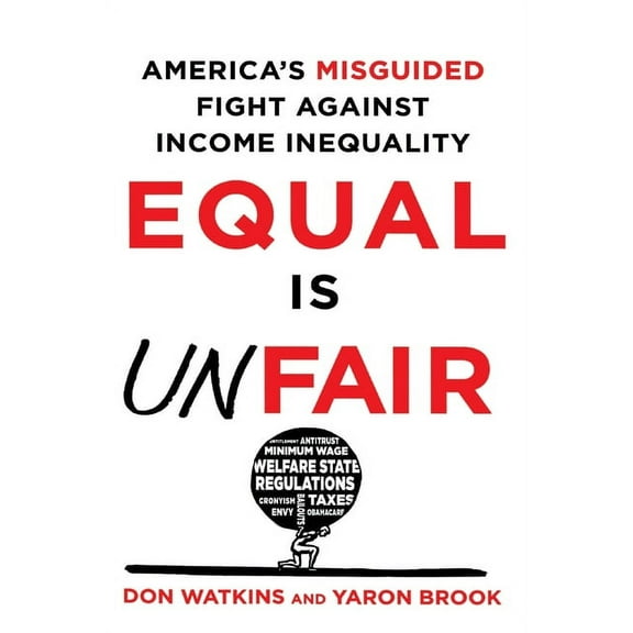 Equal Is Unfair: America's Misguided Fight Against Income Inequality, (Paperback)