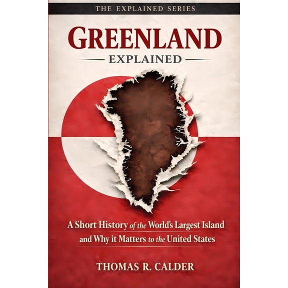 Explained: Power, Geography, and Constra Greenland Explained: A Short History of the World's Largest Island and Why It Matters to the United States, (Paperback)