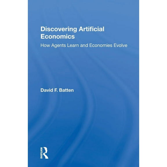 Discovering Artificial Economics: How Agents Learn And Economies Evolve, (Paperback)
