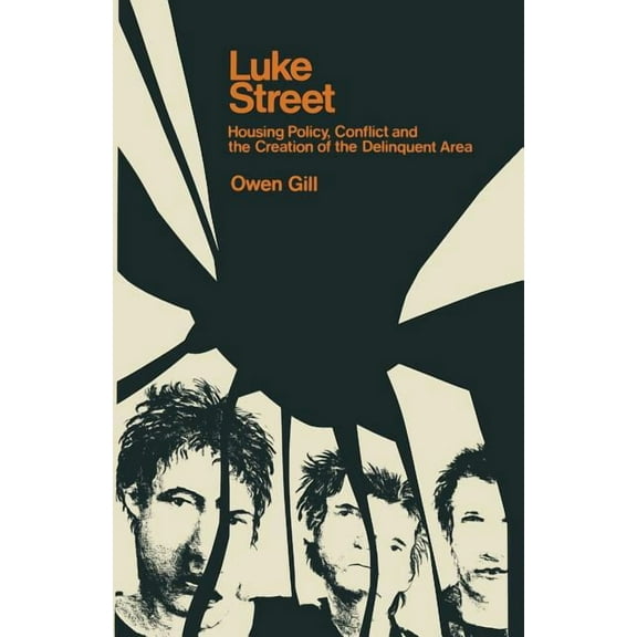 Luke Street: Housing Policy, Conflict and the Creation of the Delinquent Area, (Paperback)
