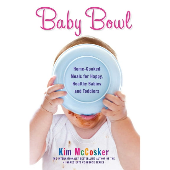 Baby Bowl : Home-Cooked Meals for Happy, Healthy Babies and Toddlers (Paperback)