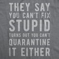 thumbnail image 2 of Mens You Can't Fix Stupid You Can't Quarantine it Either T Shirt Funny Social Distance Tee Graphic Tees, 2 of 7