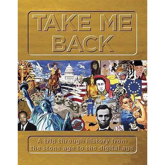 Pre-Owned Take Me Back: A Trip Through History (Hardcover) 0756640903 9780756640903