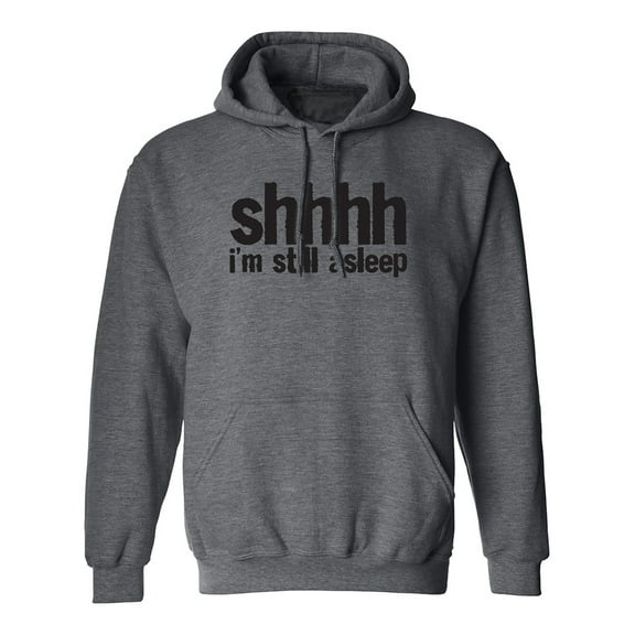 Shhhh I'm Still Asleep Adult Hooded Sweatshirt
