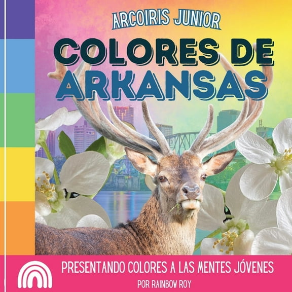Arcoiris Junior, Estados Unidos Arcoiris Junior, Colores de Arkansas: Presentando colores a las mentes jóvenes, Book 4, (Paperback)