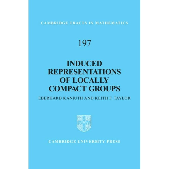 Cambridge Tracts in Mathematics Induced Representations of Locally Compact Groups, Book 197, (Hardcover)