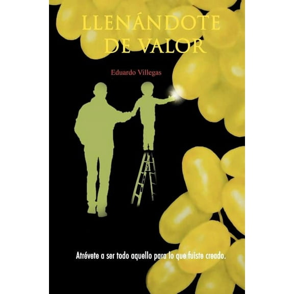 Llenandote de Valor : Atrevete a Ser Todo Aquello Para Lo Que Fuiste Creado. (Paperback)