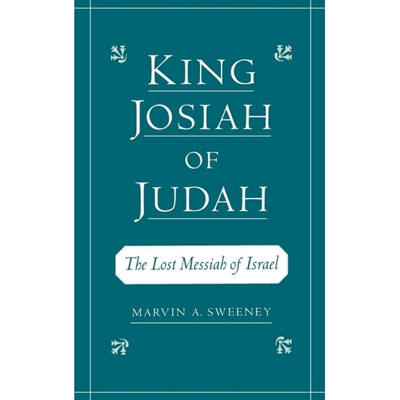 King Josiah of Judah: The Lost Messiah of Israel, (Hardcover)