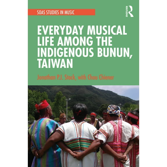 Soas Studies in Music Everyday Musical Life among the Indigenous Bunun, Taiwan, (Paperback)