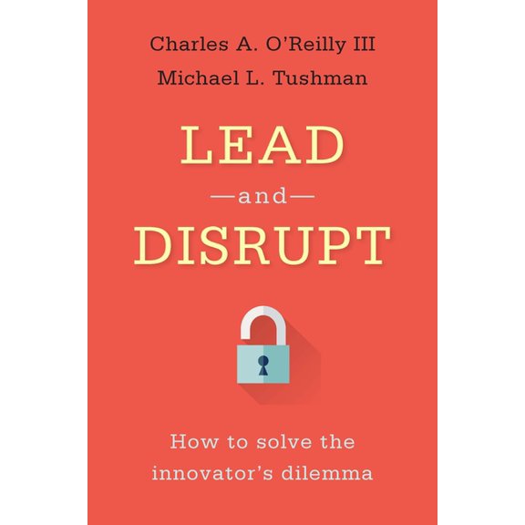 Lead and Disrupt : How to Solve the Innovator's Dilemma (Hardcover)