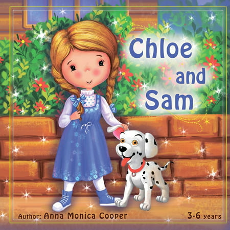 Chloe and Sam: This is the best book about friendship and helping others. A fun adventure story for children about a little girl Chloe and her dog Sam.