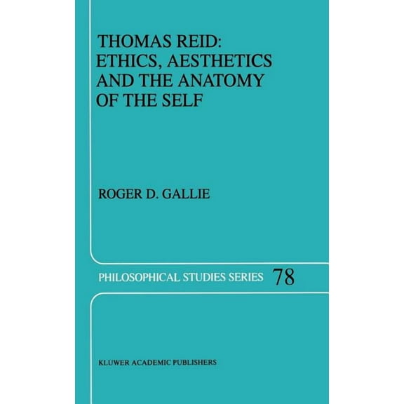 Philosophical Studies Thomas Reid: Ethics, Aesthetics and the Anatomy of the Self, Book 78, (Hardcover)