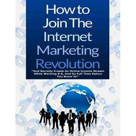 How to Join the Internet Marketing Revolution -