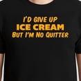 thumbnail image 3 of I'd Give Up Ice Cream But I'm No Quitter T-Shirt – Sarcastic Humor – Unisex Adult Wear, 3 of 6