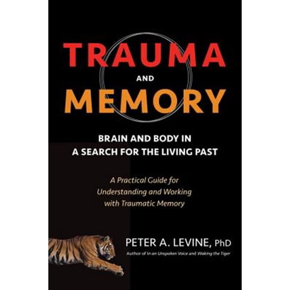 Pre-Owned Trauma and Memory: Brain and Body in a Search for the Living Past: A Practical Guide for Understanding and Working with Traumatic Memory Paperback