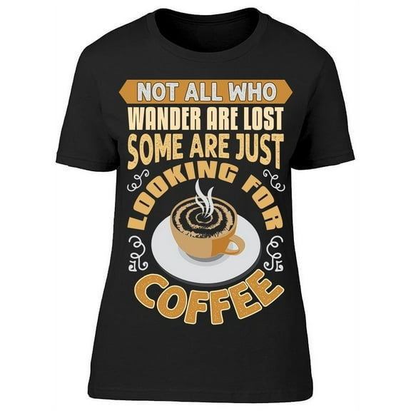 Looking For Coffee T-Shirt Women -Image by Shutterstock, Female Large
