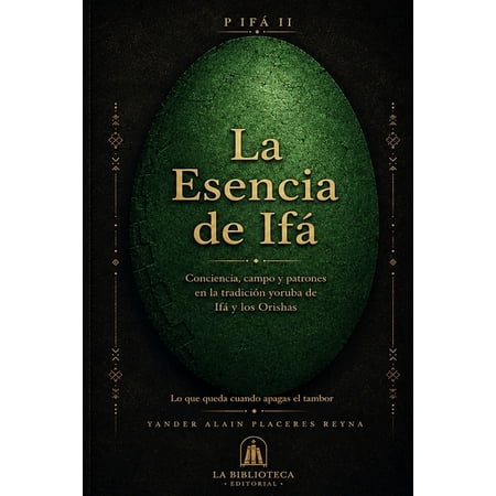 P If&Atilde;&iexcl; La Esencia de If&Atilde;&iexcl;: Conciencia campo y patrones en la tradici&Atilde;&sup3;n yoruba de If&Atilde;&iexcl; y los Orishas. Book 2 (Paperback)