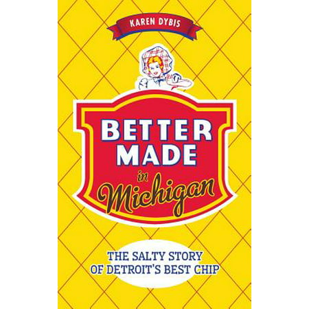 Better Made in Michigan : The Salty Story of Detroit S Best