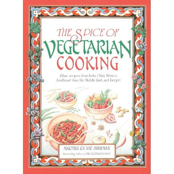 The Spice of Vegetarian Cooking : Ethnic Recipes from India, China, Mexico, Southeast Asia, the Middle East, and Europe (Paperback)