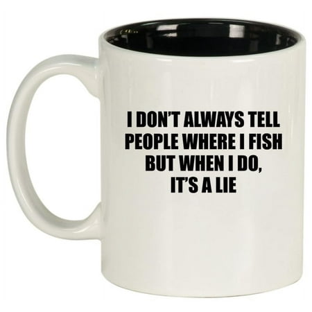 

I Don t Always Tell People Where I Fish But When I Do It s A Lie Funny Fisherman Gift Gift For Dad Ceramic Coffee Mug Tea Cup Gift for Him Friend Coworker Husband (11oz White)