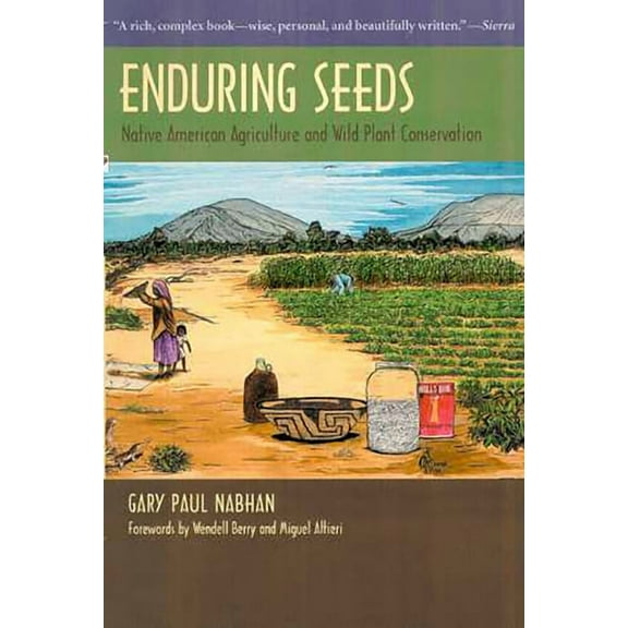 Enduring Seeds: Native American Agriculture and Wild Plant Conservation, (Paperback)