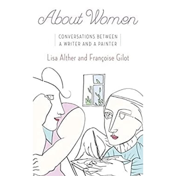 Pre-Owned About Women: Conversations Between a Writer and a Painter (Hardcover) 038553986X 9780385539869