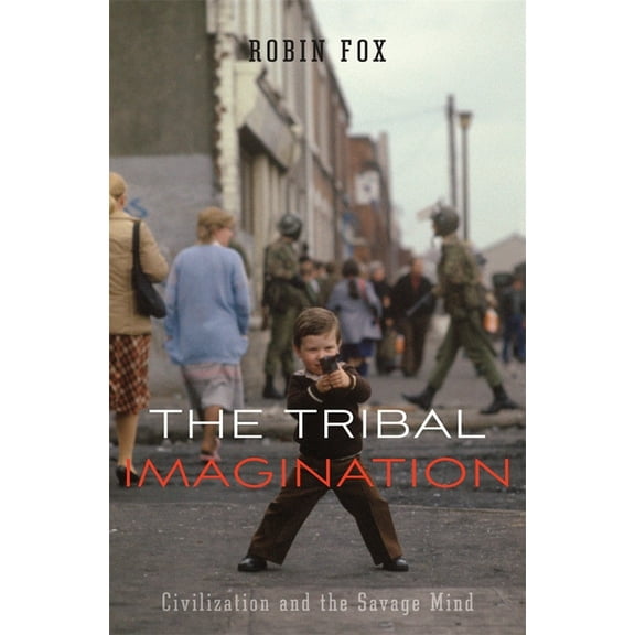 Tribal Imagination: Civilization and the Savage Mind, (Hardcover)
