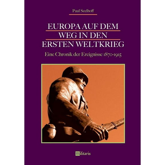 Europa auf dem Weg in den Ersten Weltkrieg : Eine Chronik der Ereignisse 1870-1915 (Paperback)