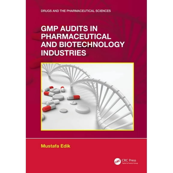 Drugs and the Pharmaceutical Sciences GMP Audits in Pharmaceutical and Biotechnology Industries, (Hardcover)