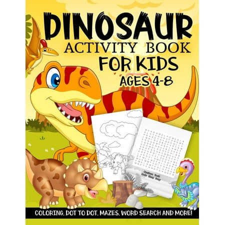Dinosaur Activity Book for Kids Ages 4-8 : A Fun Kid Workbook Game for Learning, Prehistoric Creatures Coloring, Dot to Dot, Mazes, Word Search and