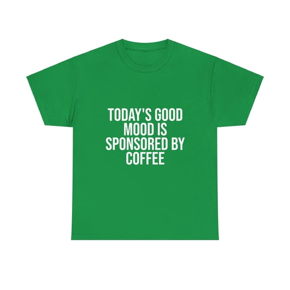 Today's Good Mood Is Sponsored By Coffee