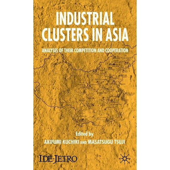 IDE-JETRO Industrial Clusters in Asia: Analyses of Their Competition and Cooperation, (Hardcover)
