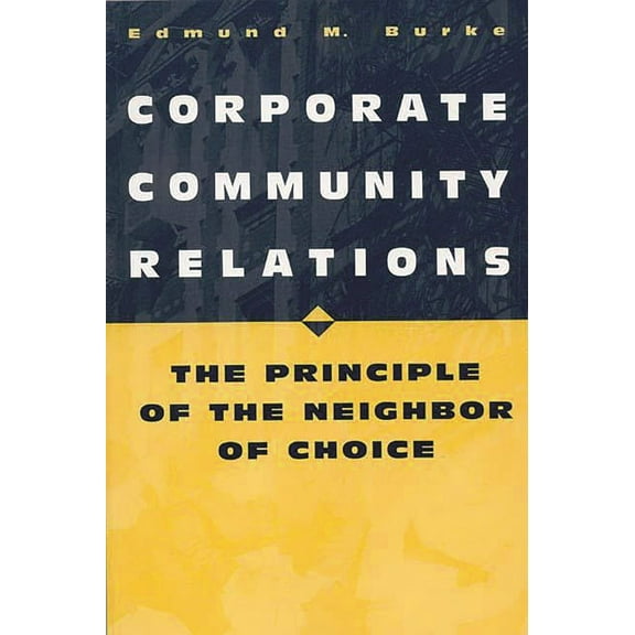 Corporate Community Relations: The Principle of the Neighbor of Choice, (Paperback)
